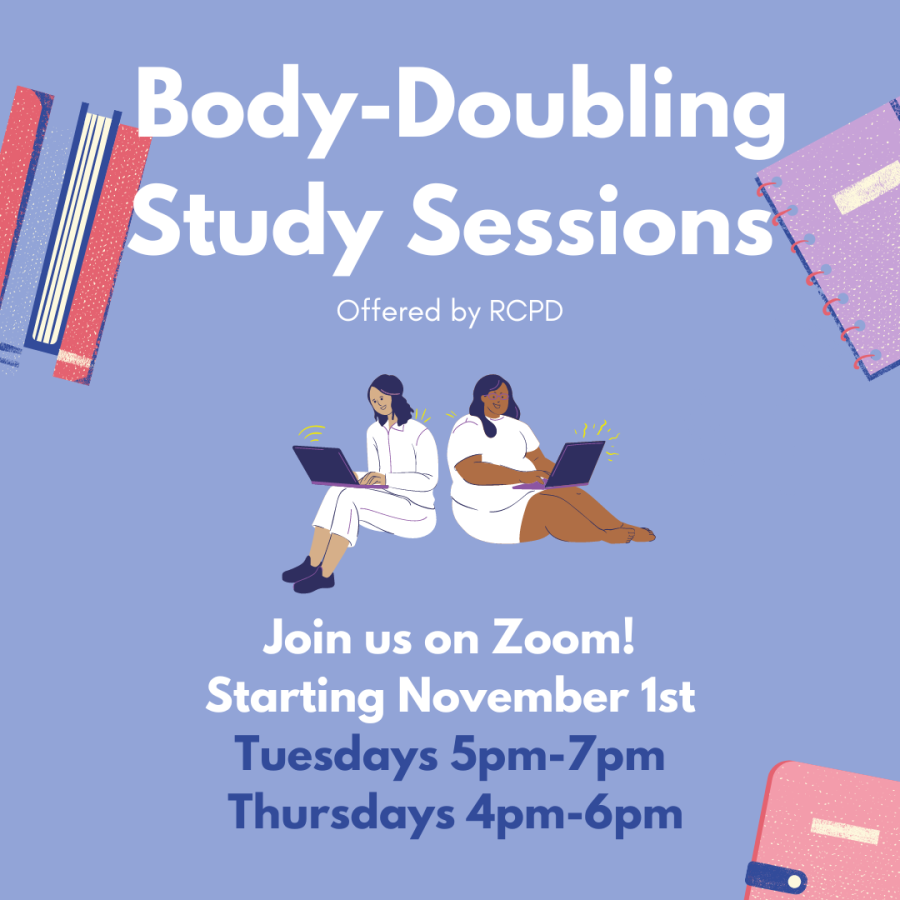 Infographic for the Resource Center for Persons with Disabilities' (RCPD) Body-Doubling series. Surrounding the outline of the graphic are various stylized notebooks and textbooks. The graphic has a light blue background with the words "Body-Doubling Study Sessions" bolded in white at the top. Below, is a smaller text that states, "Offered by RCPD" and has two cartoon figures sitting next to each other typing on their laptops. At the bottom of the graphic are the words, "Join us on Zoom! Starting November 1